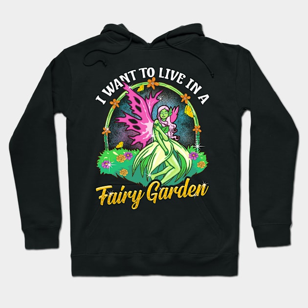 I Want To Live In A Fairy Garden Hoodie by E